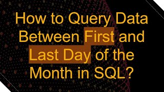 How to Query Data Between First and Last Day of the Month in SQL [upl. by Armando859]