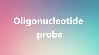 Oligonucleotide probe  Medical Meaning and Pronunciation [upl. by Orrin]