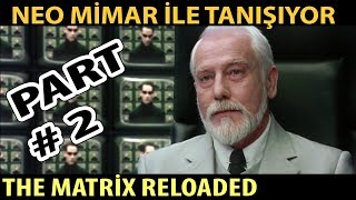 The Matrix Reloaded Neo Mimar İle Tanışıyor  PART 2 [upl. by Arni]