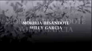 Moriria Besandote Willy Garcia [upl. by Lasonde]