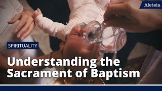 Aleteia Explains Understanding the Sacrament of Baptism [upl. by Eupheemia]