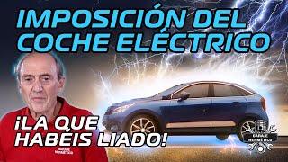 La IMPOSICIÓN del COCHE ELÉCTRICO ¡La que habéis liado [upl. by Warder990]