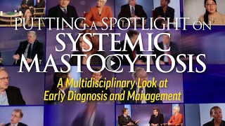 Putting Spotlight on Systemic Mastocytosis Multidisciplinary Look at Early Diagnosis and Management [upl. by Pavyer591]