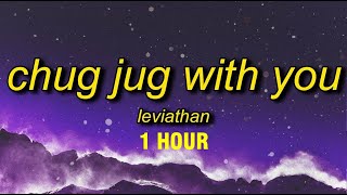 1 HOUR Leviathan  Chug Jug With You Lyrics [upl. by Derrek162]