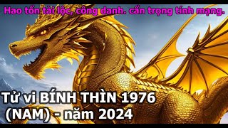 Tử vi Bính Thìn 1976 Nam mạng năm 2024  Hao tổn tài lộc công danh  cẩn trọng tính mạng [upl. by Assital]