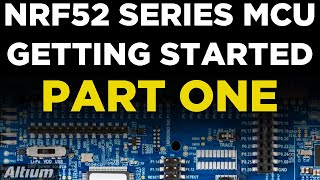 Getting Started with an nRF52 Series MCU Part One [upl. by Adehsor]