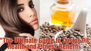 quotThe Ultimate Guide to Castor Oil Health and Fitness Benefitsquot [upl. by Osmo399]