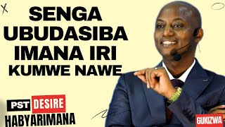 SENGA UBUDASIBA IMANA IRIKUMWE NAWE  Inyigisho NZIZA CYANE na Pst Desire Habyarimana [upl. by Trebuh]