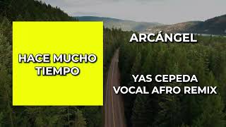 Arcángel  Hace mucho tiempo  Yas Cepeda Vocal Afro Remix [upl. by Meehahs821]