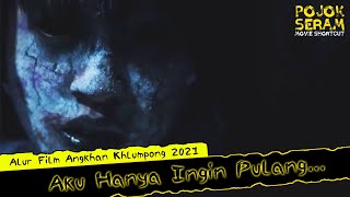 ANGKHAN KHLUMPONG EP 2 amp 3  AKU HANYA INGIN PULANG  Horor Thailand  Alur Cerita Film Horor [upl. by Aelc]