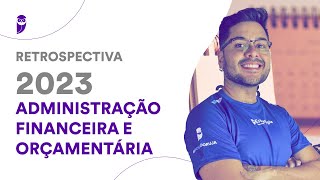 Retrospectiva 2023 Administração Financeira e Orçamentária  Prof Leandro Ravyelle [upl. by Ynagoham]