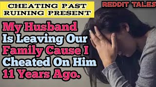 Husband Is Leaving Me For Cheating On Him 11 Yrs Ago  Revenge On Cheating Wife  Reddit Tales [upl. by Adnawahs312]