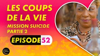 Série  Les Coups de la Vie  Mission uicde  Episode 2  Saison 1 Ep 52 [upl. by Khichabia721]