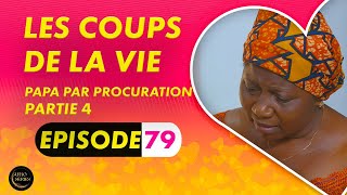 Série  Les Coups de la Vie  PAPA PAR PROCURATION  Episode 4  Saison 1 Ep 79 [upl. by Lav]