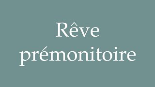 How to Pronounce Rêve prémonitoire Premonitory dream Correctly in French [upl. by Carce]