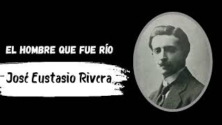 José Eustasio Rivera  El hombre que fue río [upl. by Spieler720]