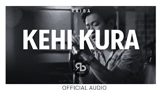 Kehi kura by Raiba Official Audio [upl. by Ocsisnarf]