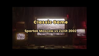 Classic Games Spartak Moscow vs Zenit St Petersburg 2002 [upl. by Strain]