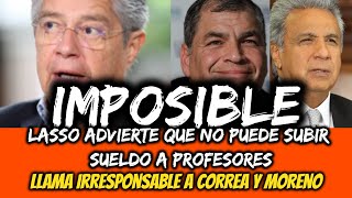 IMPOSIBLE Lasso dice que no puede subir sueldo a profesores Llama irresponsable a Correa y Moreno [upl. by Irrac38]