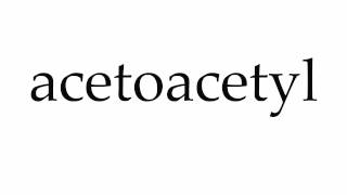 How to Pronounce acetoacetyl [upl. by Ellan768]