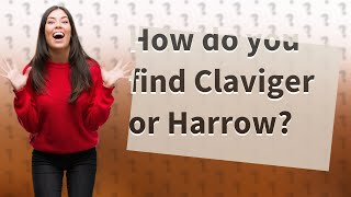 How do you find Claviger or Harrow [upl. by Llehcram]