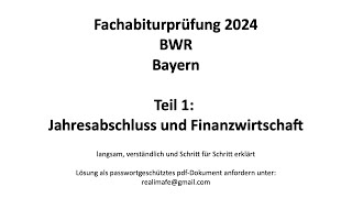 Fachabitur Bayern BWR 2024 Teil 1 Jahresabschluss und Finanzwirtschaft [upl. by Adnola933]