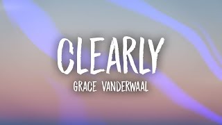 Grace VanderWaal  Clearly Lyrics [upl. by Oramug]