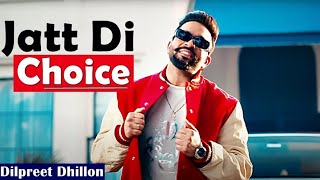 Dilpreet Dhillon  Jatt Di Choice  2023  Desi Crew  Latest Punjabi Songs  New Punjabi Songs 2023 [upl. by Ut]