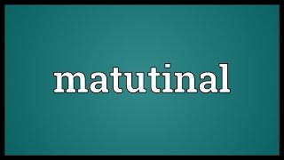 Matutinal Meaning [upl. by Rayshell9]