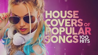 House Covers Of Popular Songs 100 Hits 🔊🔊🔊 [upl. by Tullusus]