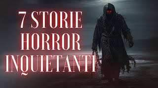 7 STORIE HORROR INQUIETANTI [upl. by Nalak]