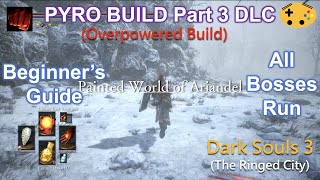 Part 3 Pyromancer Build All Bosses Run  DLC Dark Souls 3 Overpowered Op Early [upl. by Steffen474]