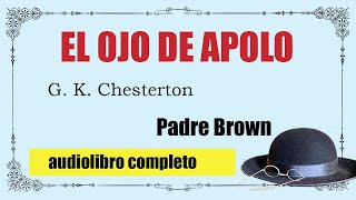 EL OJO DE APOLO  PADRE BROWN  G K CHESTERTON [upl. by Lahsram]