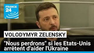 quotNous perdronsquot si les EtatsUnis arrêtent daider lUkraine avertit Zelensky • FRANCE 24 [upl. by Ahsuas]