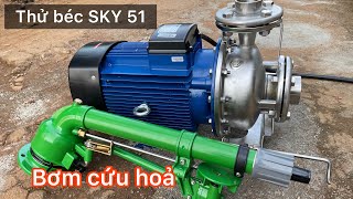 Thử béc SKY 51 với bơm cứa hoả đầu INOX chạy điện 3 pha cùng ống chữa cháy chịu áp lực cao [upl. by Luckin589]