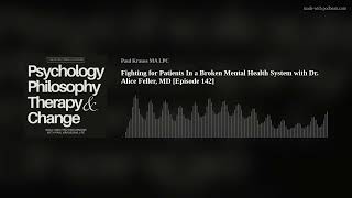 Fighting for Patients In a Broken Mental Health System with Dr Alice Feller MD Episode 142 [upl. by Nauqed]