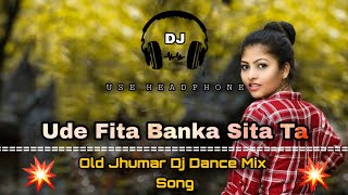 Ude Fita Banka Sita Ta  Old Jhumar Dj Dance Mix Song Dance Dhamaka [upl. by Strader]