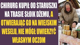 Chirurg kupił od staruszki na trasie słoik dżemu a otwierając go na wiejskim weselu nie mógł [upl. by Ativla981]