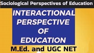 Interactional Perspective of Education  Understanding Classroom Dynamics [upl. by Orling294]