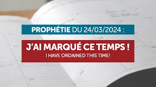 Prophétie du 240324  Jai marqué ce temps [upl. by Armmat]