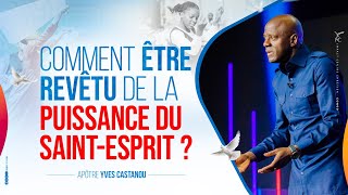 COMMENT ÊTRE REVÊTU DE LA PUISSANCE DU SAINTESPRIT   Apôtre Yves CASTANOU  DIMANCHE 11062023 [upl. by Atilrak]