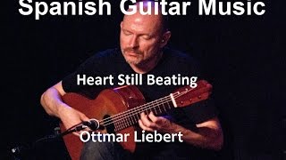 Spanish Guitar Music  Ottmar Liebert  Heart Still Beating [upl. by Gilbertson628]