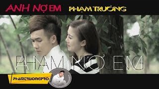 MV HD Anh Nợ Em  Phạm Trưởng [upl. by Fiorenza]