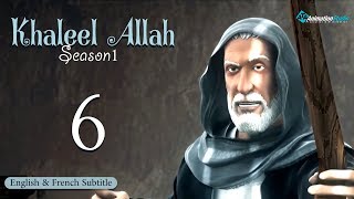 Khalil Allah  Episode 6 English amp French Subtitle [upl. by Rebeca]