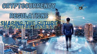 Cryptocurrency Regulations Shaping the Future of Digital Assets [upl. by Annadroj]