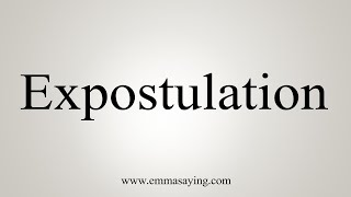 How To Say Expostulation [upl. by Almap578]