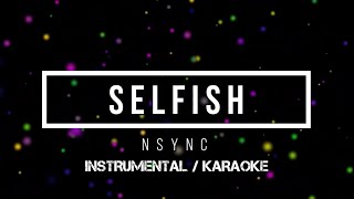 NSYNC  Selfish  Karaoke instrumental w back vocals [upl. by Cavuoto]