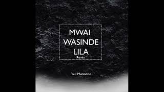 Mwai Wasinde Lila Remix Audio  Paul Mwandoe ExChief [upl. by Divadnhoj]