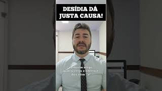 DESÍDIA DÁ JUSTA CAUSA VOCÊ PRECISA SABER [upl. by Rothstein874]