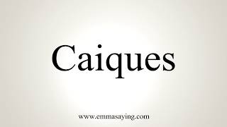 How To Pronounce Caiques [upl. by Komarek578]